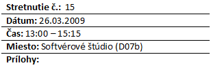 Blok textu: Stretnutie .:  15
Dtum: 26.03.2009
as: 13:00 – 15:15
Miesto: Softvrov tdio (D07b)
Prlohy: 


