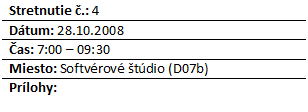 Blok textu: Stretnutie .: 4
Dtum: 28.10.2008
as: 7:00 – 09:30
Miesto: Softvrov tdio (D07b)
Prlohy: 

